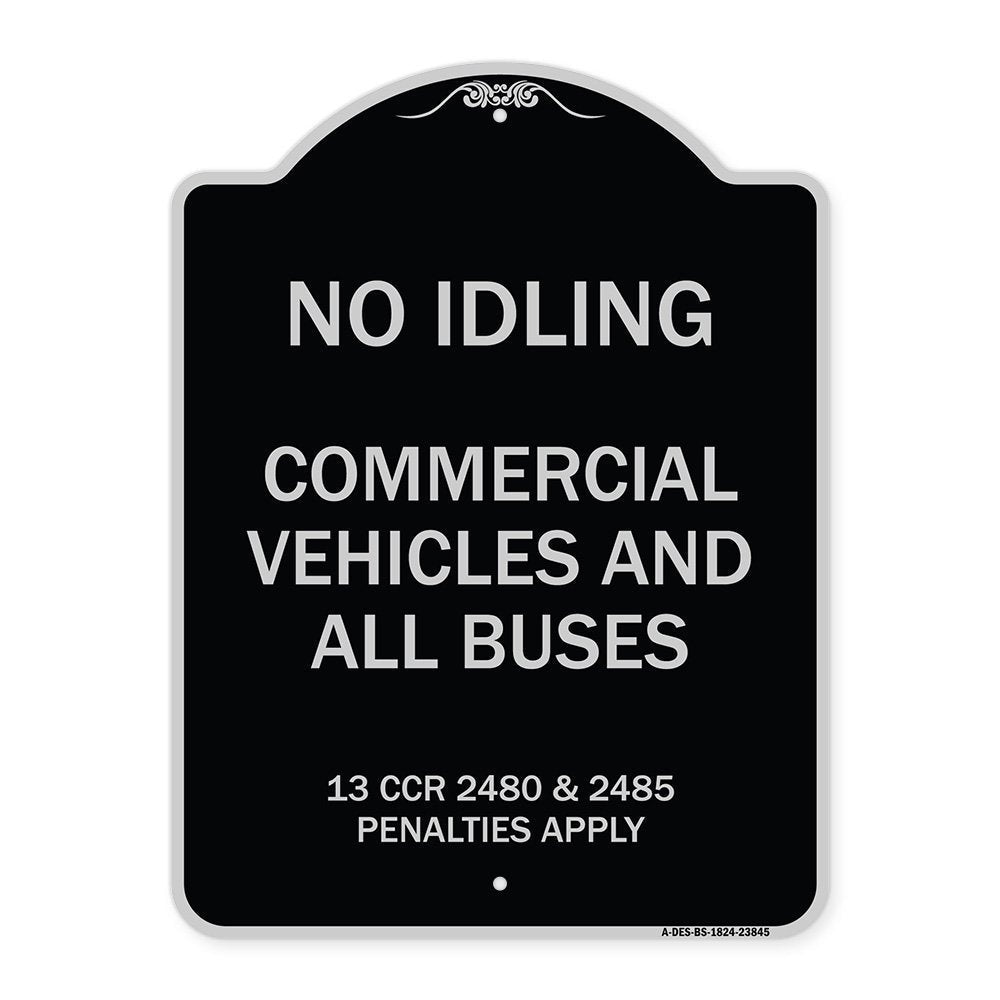 Designer Series Sign - No Idling Commercial Vehicles and All Buses 13 CCR 2480 and 2485 Penalties Apply | Black & Silver 18" X 24" Heavy-Gauge Aluminum Architectural Sign