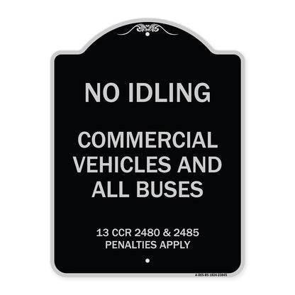 Designer Series Sign - No Idling Commercial Vehicles and All Buses 13 CCR 2480 and 2485 Penalties Apply | Black & Silver 18" X 24" Heavy-Gauge Aluminum Architectural Sign