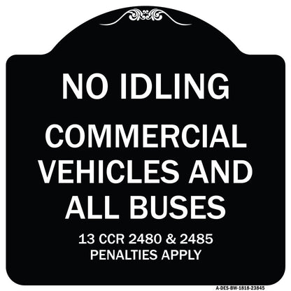 Designer Series Sign - No Idling Commercial Vehicles and All Buses 13 CCR 2480 and 2485 Penalties Apply | Black & White 18" X 18" Heavy-Gauge Aluminum Architectural Sign