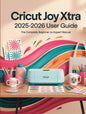 Cricut Joy Xtra Guide for Beginners & Experts: the Complete Step-By-Step Manual to Master Smart Cutting, Design Space, and Custom Projects with ... to Craft, Personalize, and Sell like a Pro